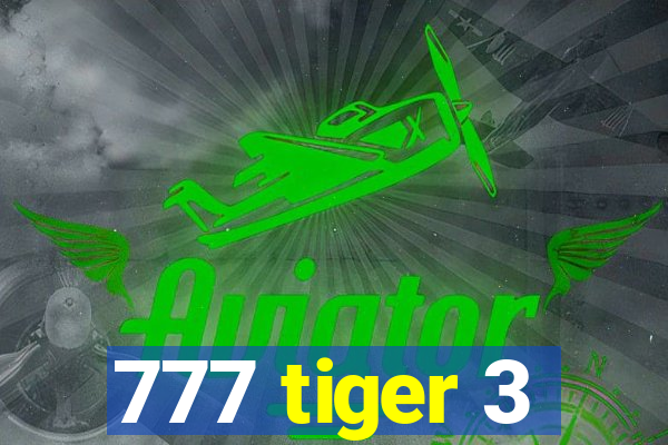 777 tiger 3